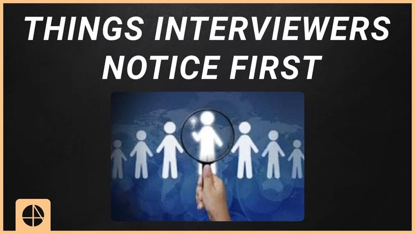 Things Interviewers Notice First